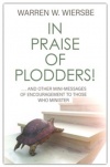 In Praise of Plodders!: And Other Mini-Messages of Encouragement to Those Who Minister